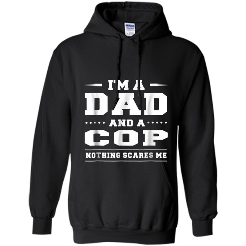 I'm A Dad And A Cop Nothing Scares Me Men's  Funny Hoodie-mt