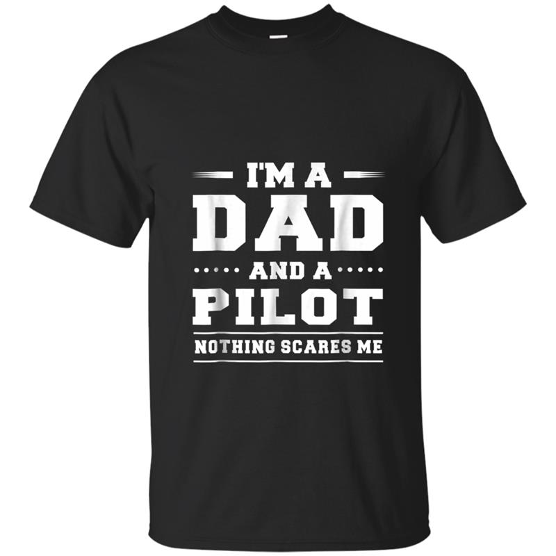 I'm A Dad And A Pilot Nothing Scares Me Men's  Funny T-shirt-mt
