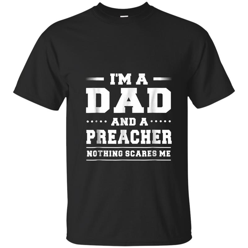 I'm A Dad And A Preacher Nothing Scares Me Men's T-shirt-mt