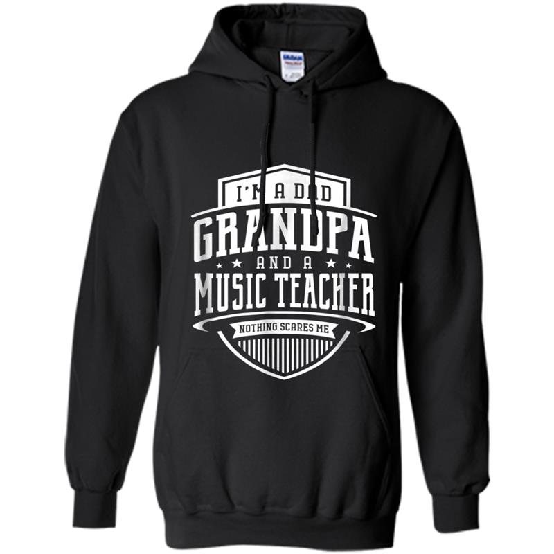 I'm A Dad Grandpa & Music Teacher Nothing Scares Me Hoodie-mt