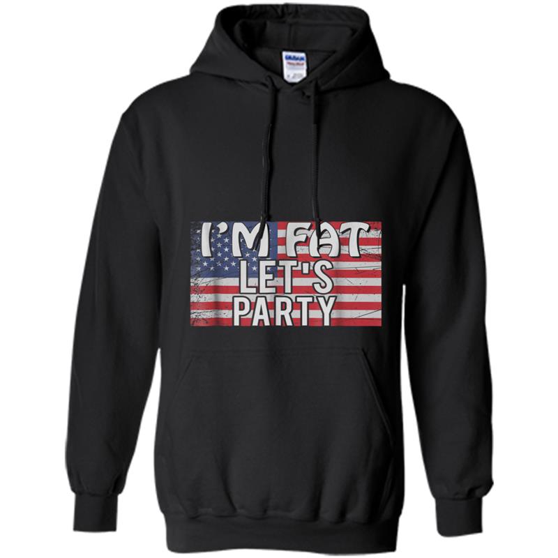 I'm Fat Let's Party 4th Of July Hoodie-mt