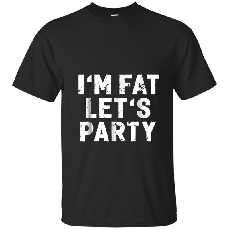 I'm Fat Let's Party Funny Chubby Husky Big T-shirt-mt