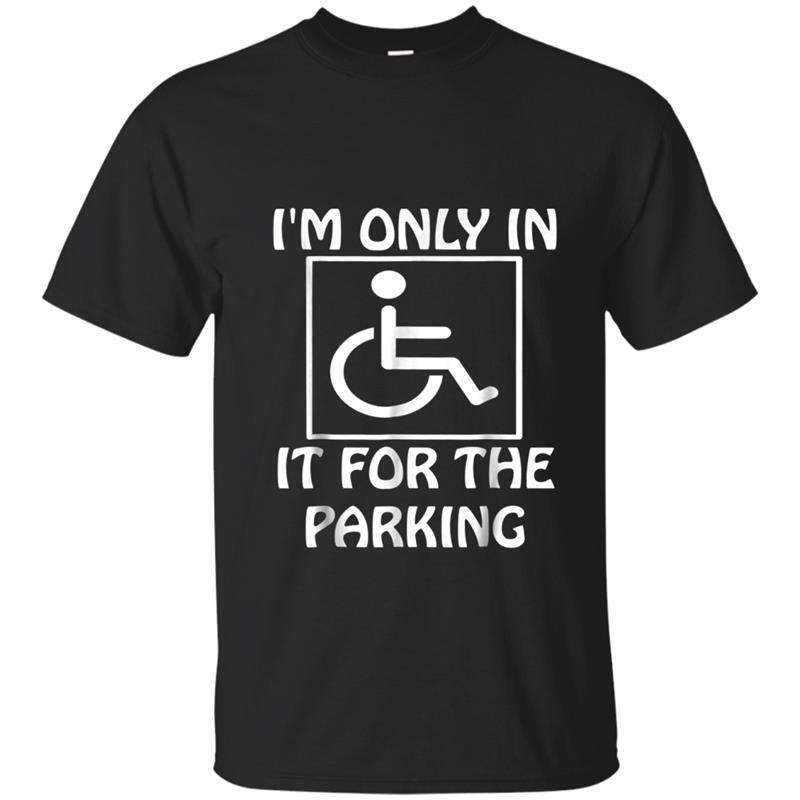I'm Just In It For The Parking  Funny Handicap Tee T-shirt-mt