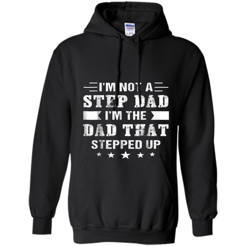 I'm not a step dad i'm the dad that stepped up Hoodie-mt