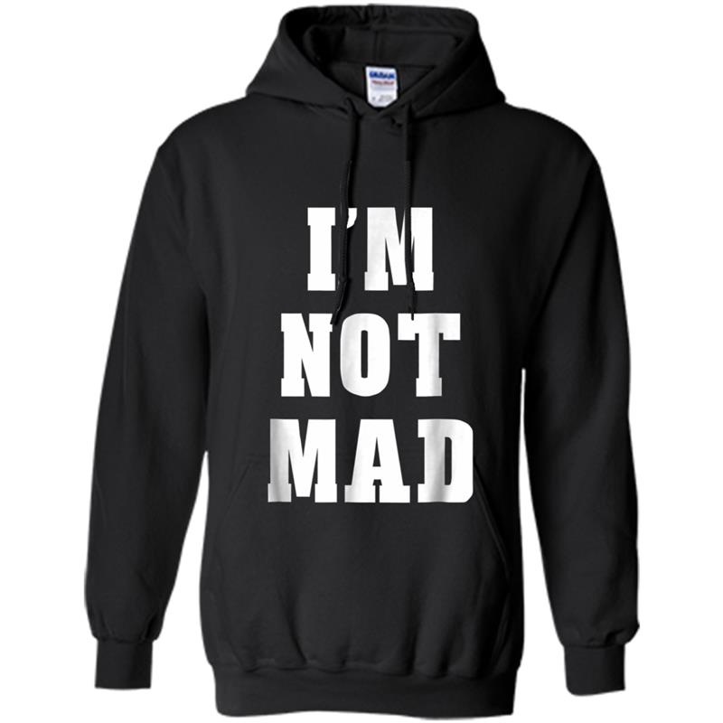 I'm Not Mad Funny Sayings Gift Ideas  Men Women Hoodie-mt