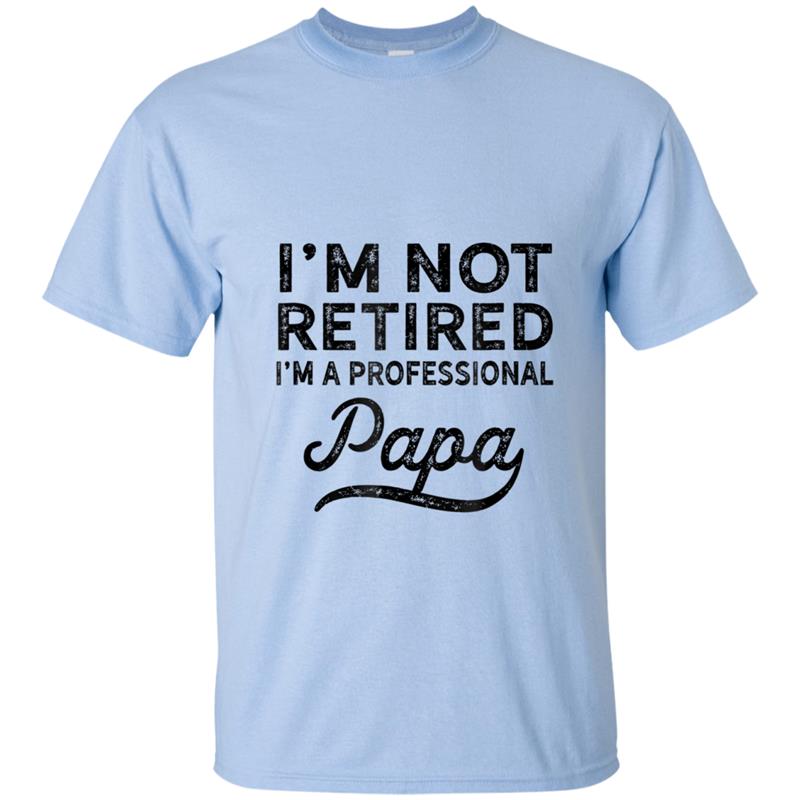 I'm Not Retired A Professional Papa  Fathers Day Gift T-shirt-mt