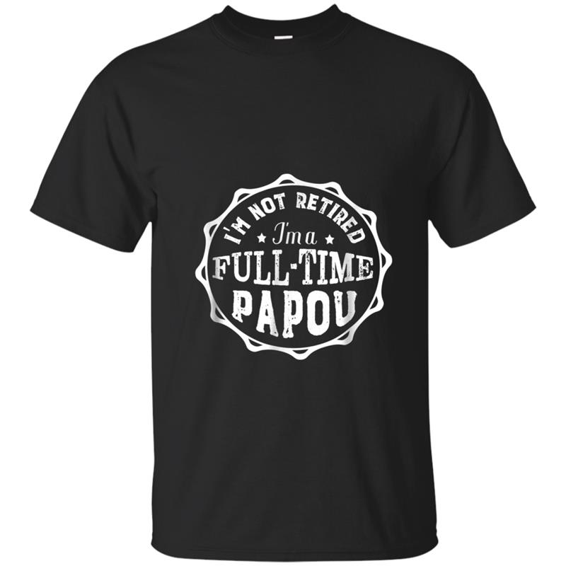 I'm Not Retired I'm A Full-time Papou Grandpa  Men T-shirt-mt