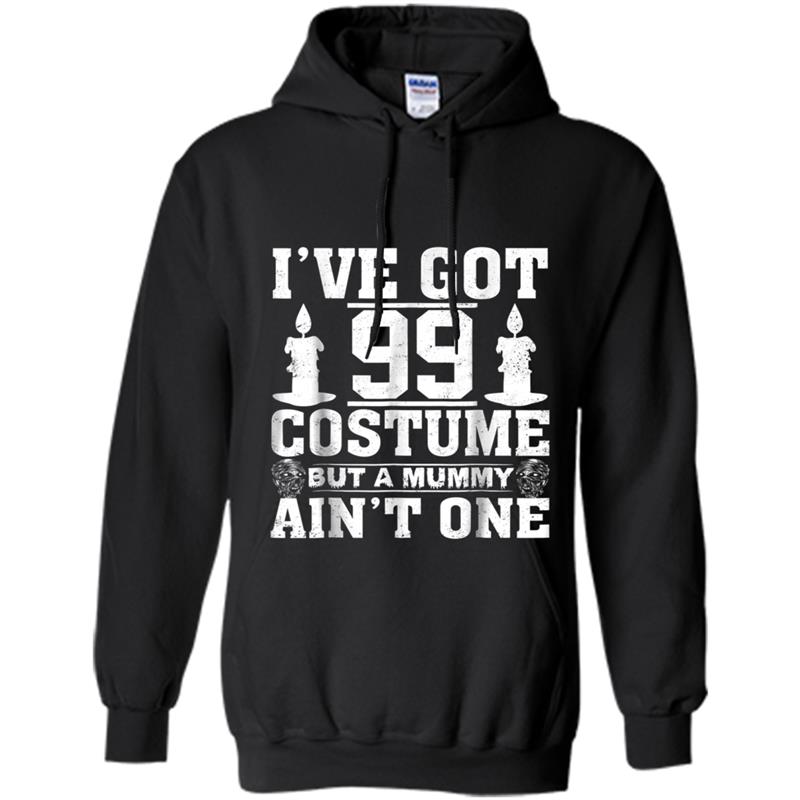 I've Got 99 Costumes But A Mummy Ain't One Halloween Hoodie-mt