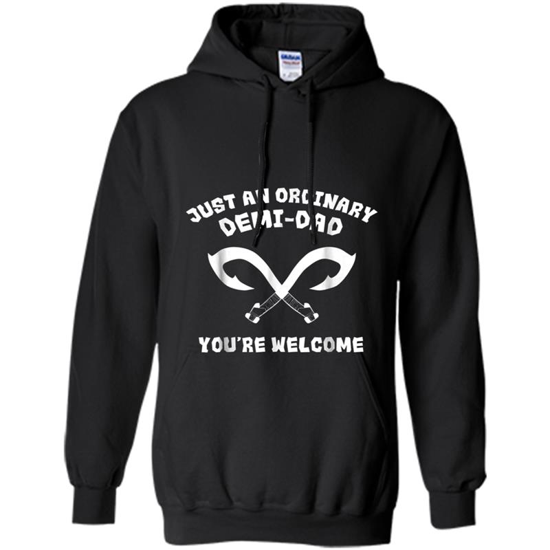 Just An Ordinary Demi-Dad You're Welcome Funny Dad Hoodie-mt