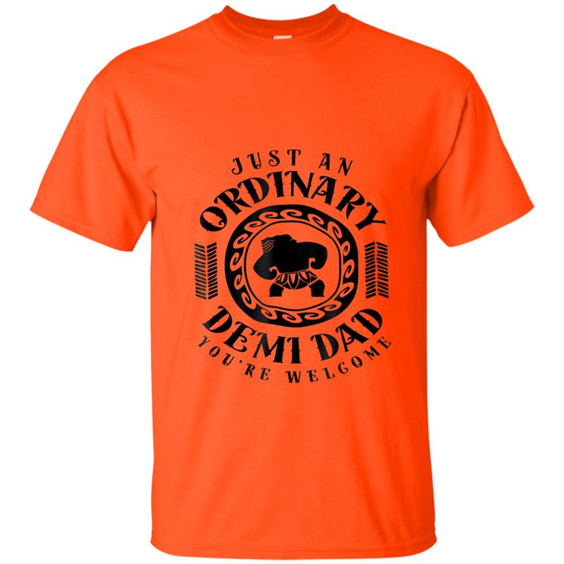 Just an Ordinary Demi Dad You're Welcome  for Dad T-shirt-mt