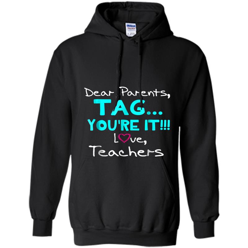 Love Teachers Dear Parents, Tag You're It Funny Hoodie-mt