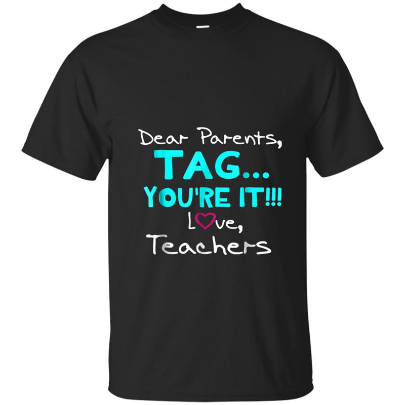 Love Teachers Dear Parents, Tag You're It Funny T-shirt-mt