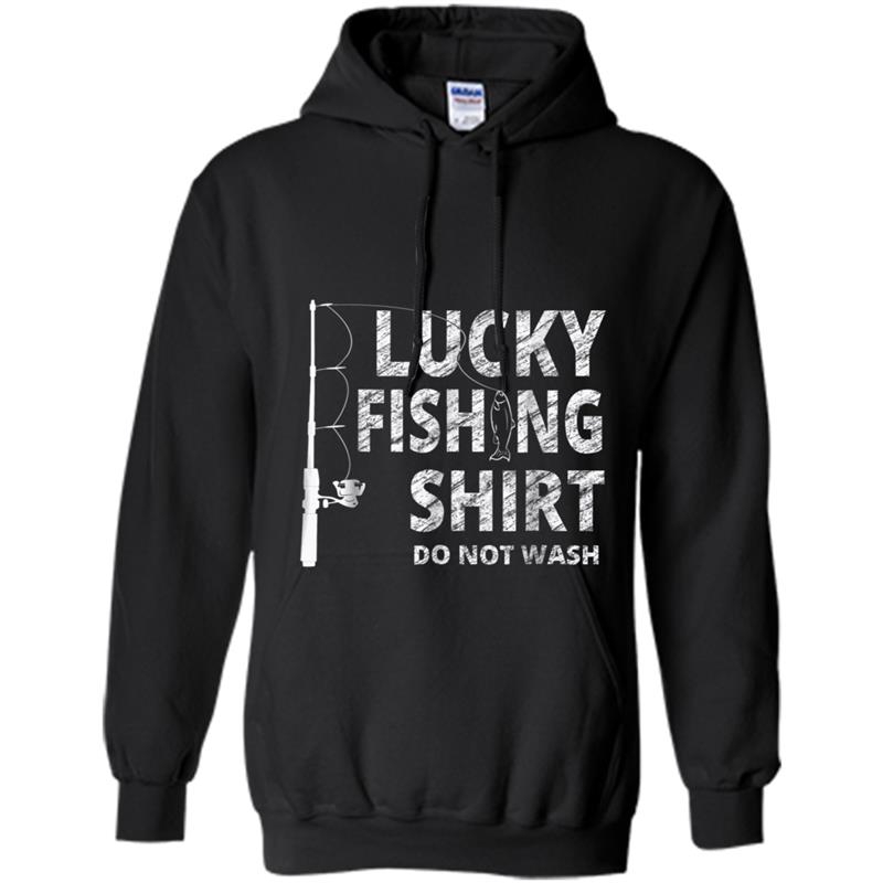 Lucky Fishing  Do Not Wash  - Funny Fisherman Gift Hoodie-mt