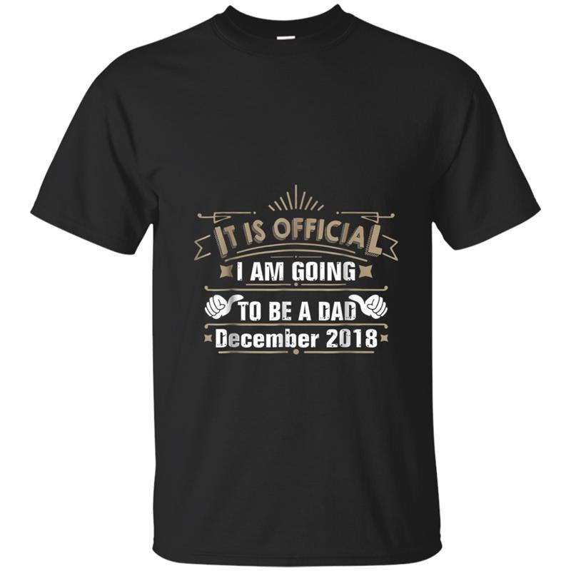 Mens I Am Going To Be A Dad December 2018  - It Is Official T-shirt-mt