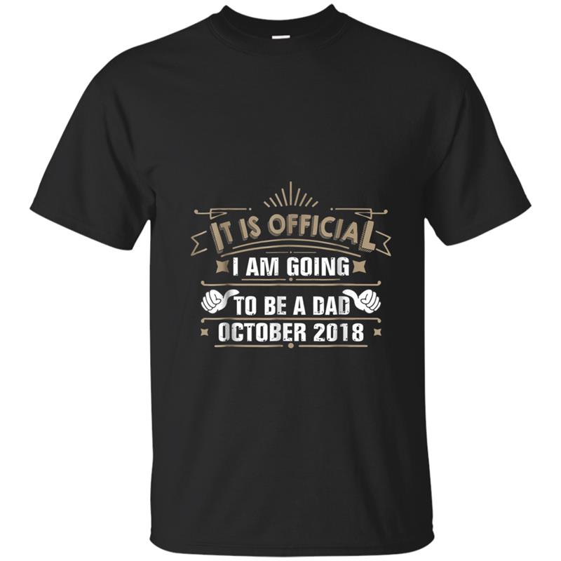 Mens I Am Going To Be A Dad October 2018  - It Is Official T-shirt-mt