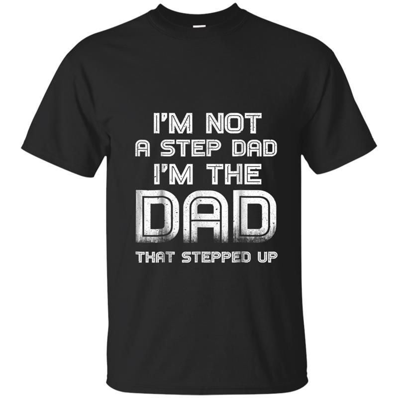 Mens I'm Not A Step Dad I'm The Dad That Stepped Up T-shirt-mt