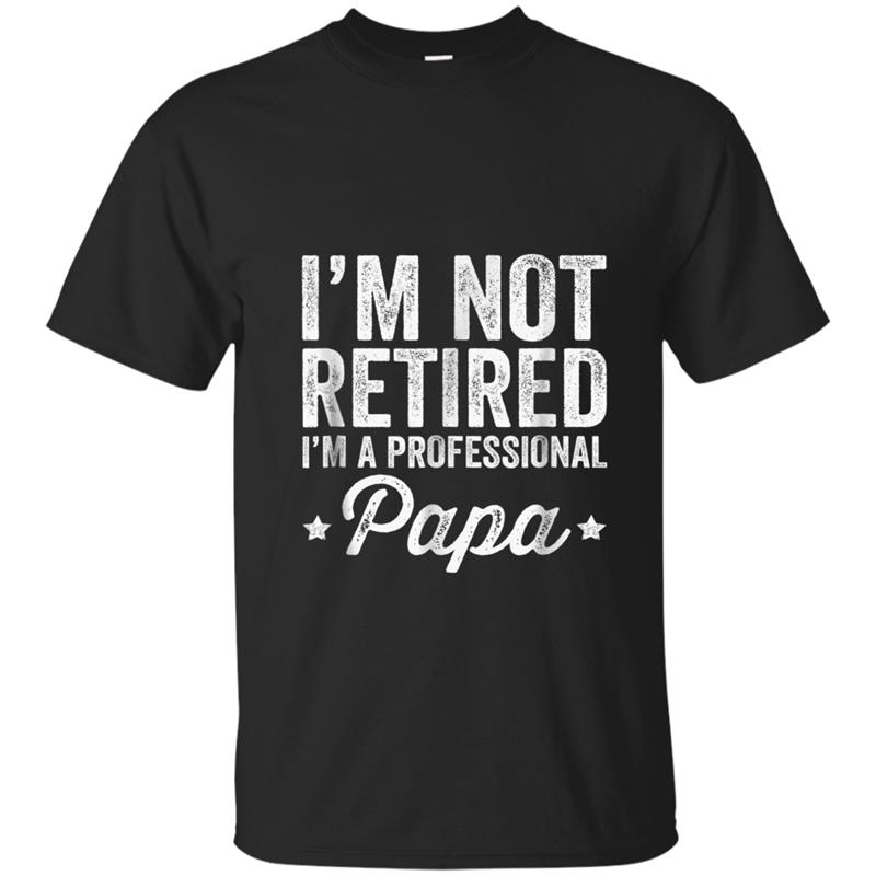 Mens I'm Not Retired I'm A Professional Papa  - Papa T-shirt-mt