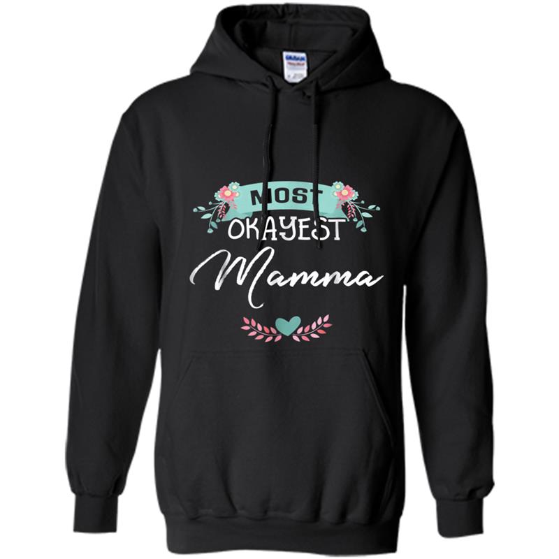Most Okayest Mamma Mothers Day  Gift Hoodie-mt