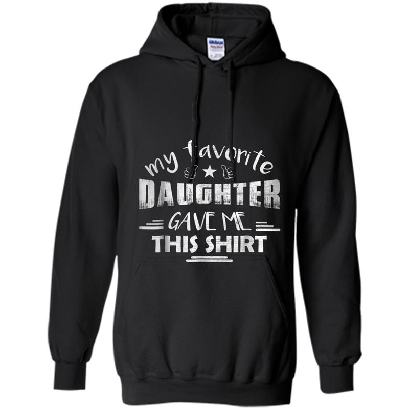 My Favorite Daughter Gave Me This  - Father's Day Hoodie-mt