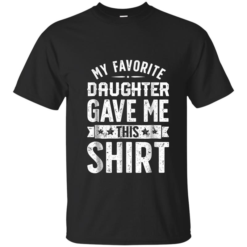 My Favorite Daughter Gave Me This  Fathers Day Gifts T-shirt-mt