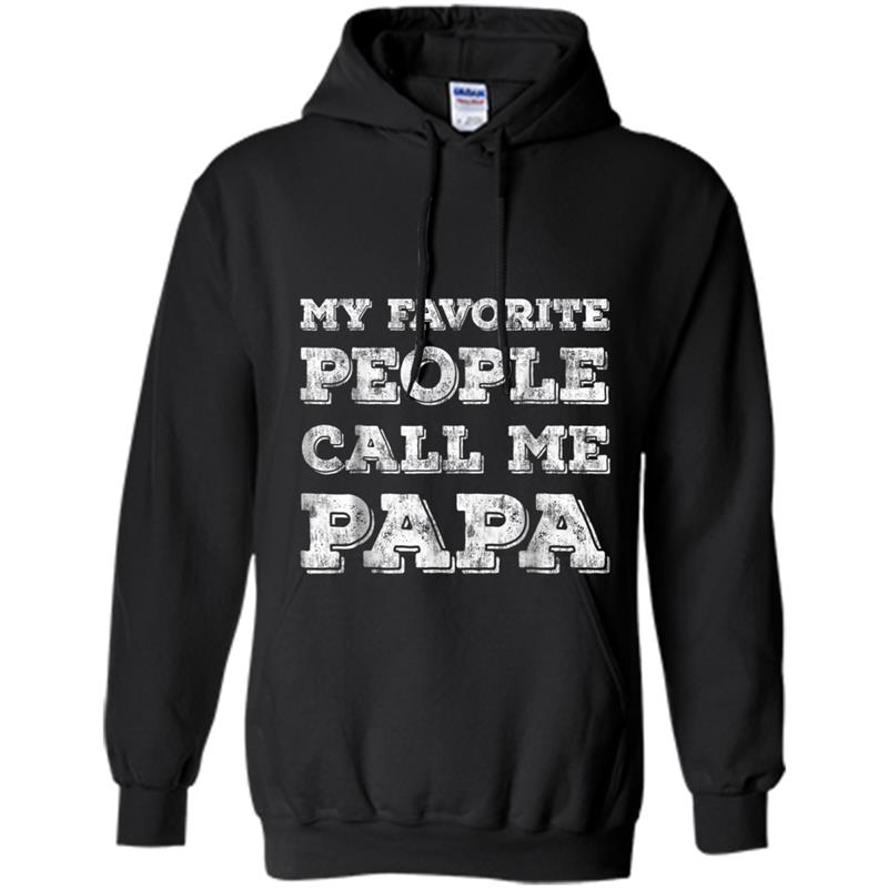 My Favorite People Call Me Papa  Funny Fathers Day Gift Hoodie-mt