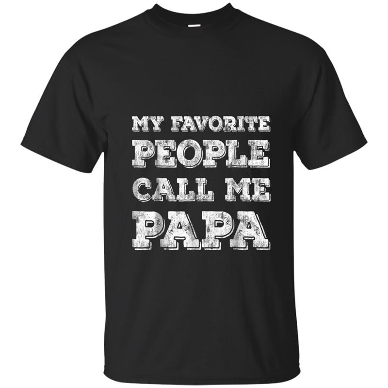 My Favorite People Call Me Papa  Funny Fathers Day Gift T-shirt-mt