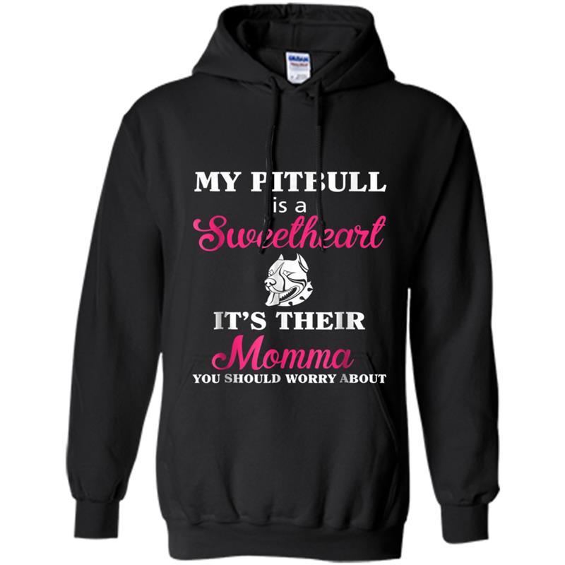 My Pitbull Is A Sweetheart It s Their Momma Hoodie-mt