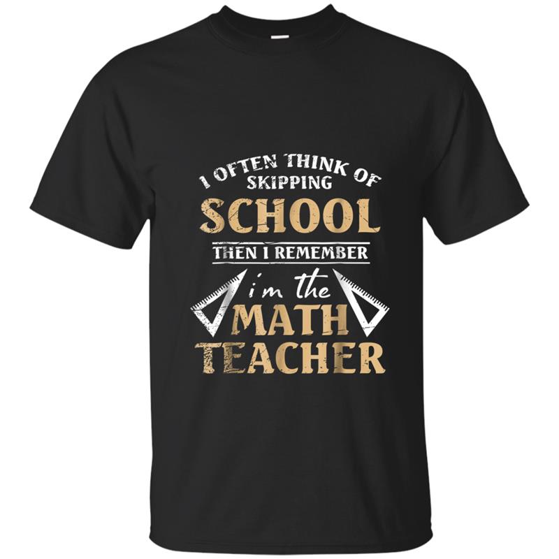 Not Skip School Math Teacher  Back To School Gift T-shirt-mt