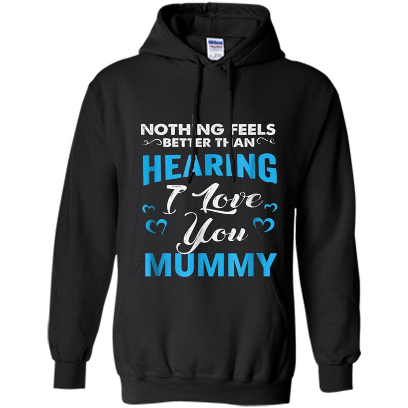 Nothing Feels Better Than Hearing I Love You Mummy Hoodie-mt