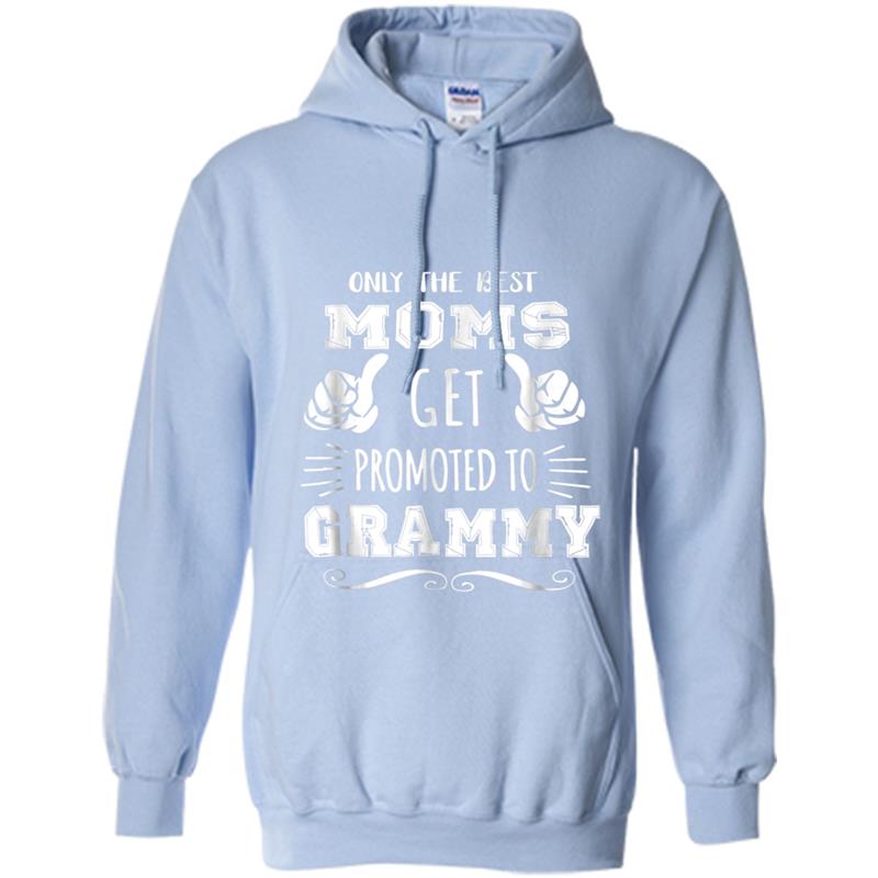 Only Best Moms Get Promoted To Grammy Mother's Day Gift Tee Hoodie-mt