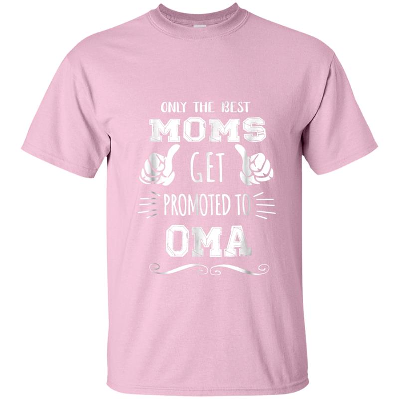 Only Best Moms Get Promoted To Oma Mother's Day Gif T-shirt-mt