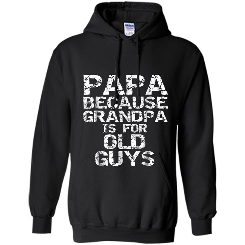 Papa Because Grandpa is for Old Guys  Fun Father's Day Hoodie-mt