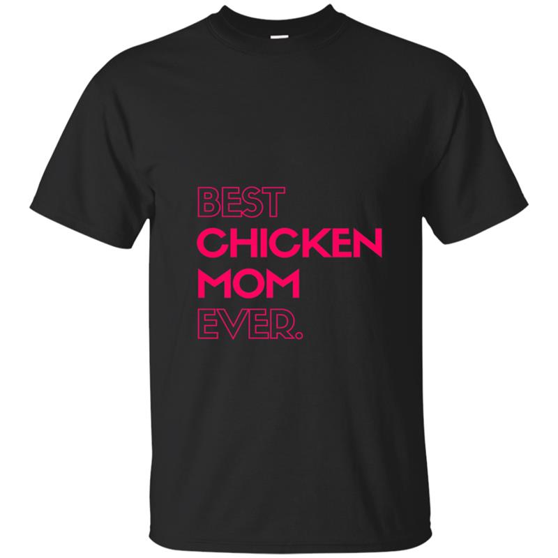Perfect Mother's Day Gift - Best Chicken Mom Ever T-shirt-mt
