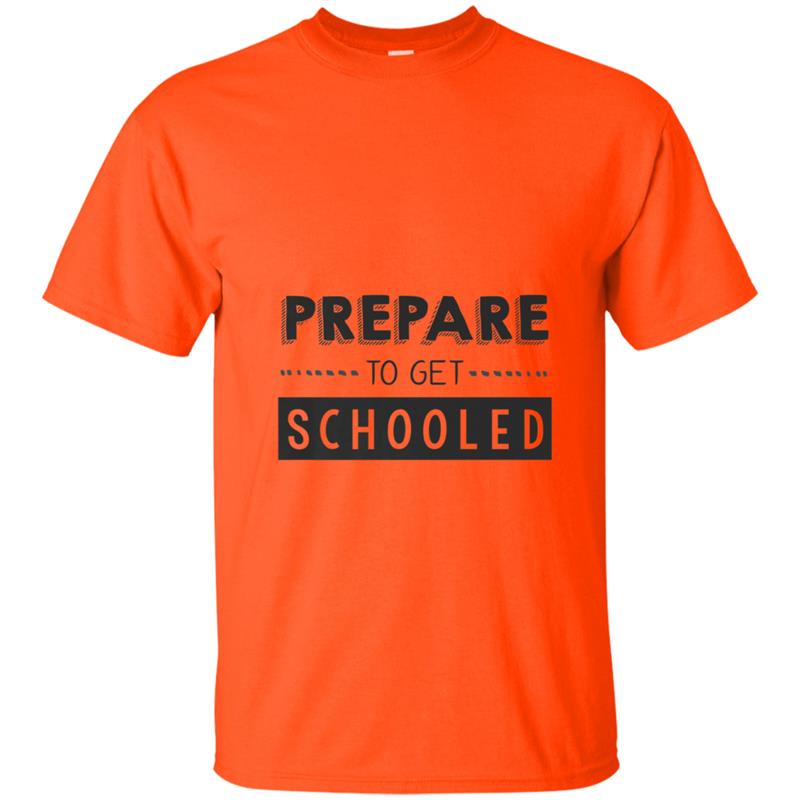 Prepare to Get Schooled - Funny Back to School Teacher T-shirt-mt