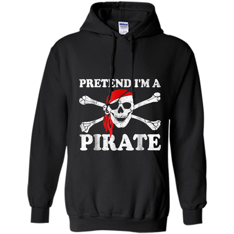 Pretend I'm a Pirate Costume Last Minute party Hoodie-mt