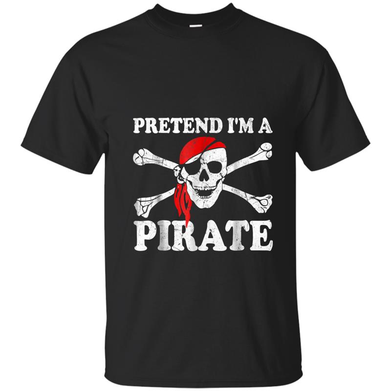 Pretend I'm a Pirate Costume Last Minute party T-shirt-mt