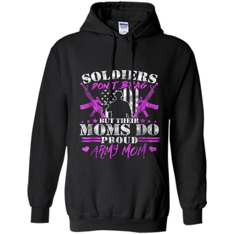 Proud Army Mom  - Soldiers Don't Brag But Their Moms Do Hoodie-mt