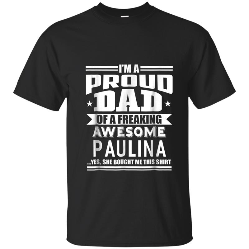 Proud Dad of Awesome Paulina Father Daughter Name T-shirt-mt