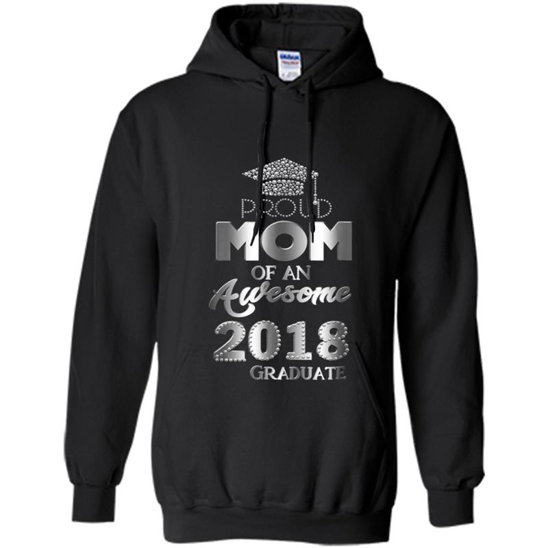 Proud Mom Of An Awesome 2018 Graduate  Mothers Day Gift Hoodie-mt