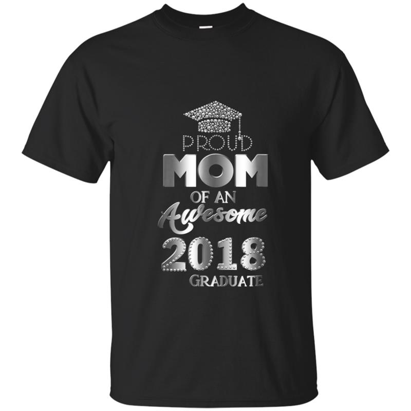 Proud Mom Of An Awesome 2018 Graduate  Mothers Day Gift T-shirt-mt