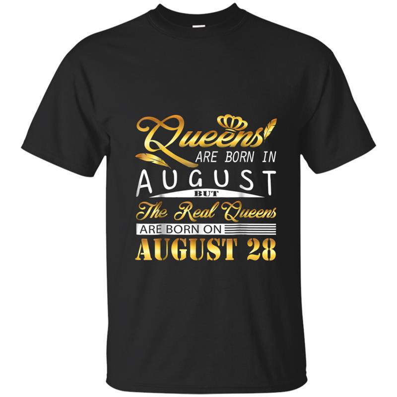 Real Queens Are Born On August 28  Birthday Women Gift T-shirt-mt