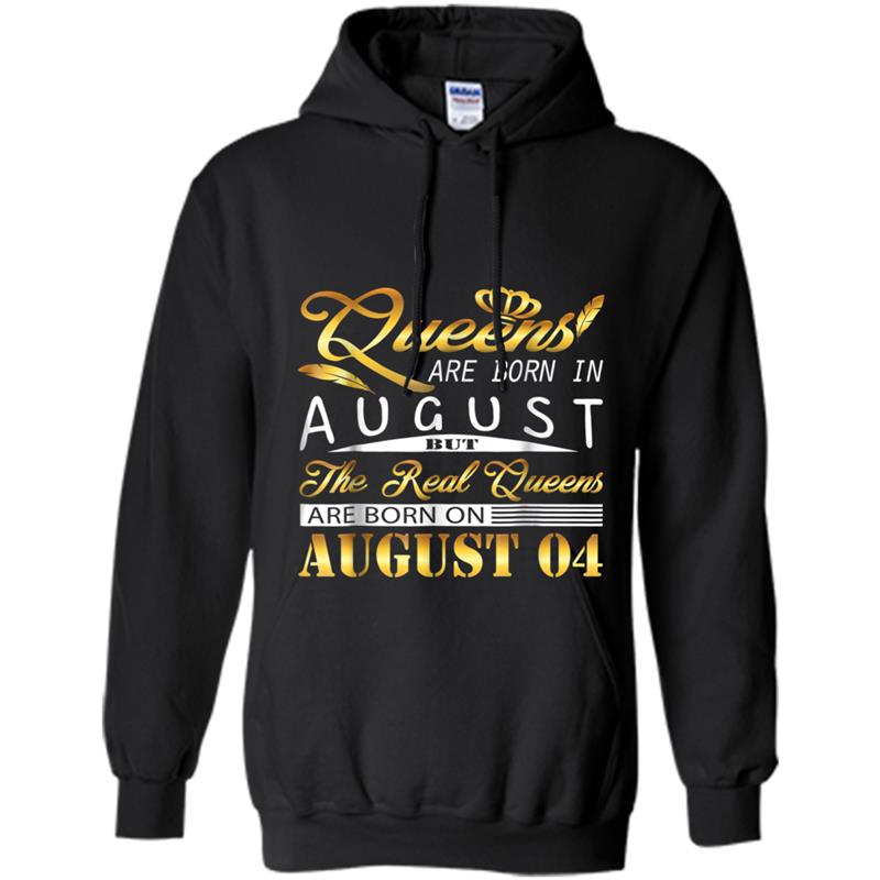 Real Queens Are Born On August 4  Birthday Women Gift Hoodie-mt