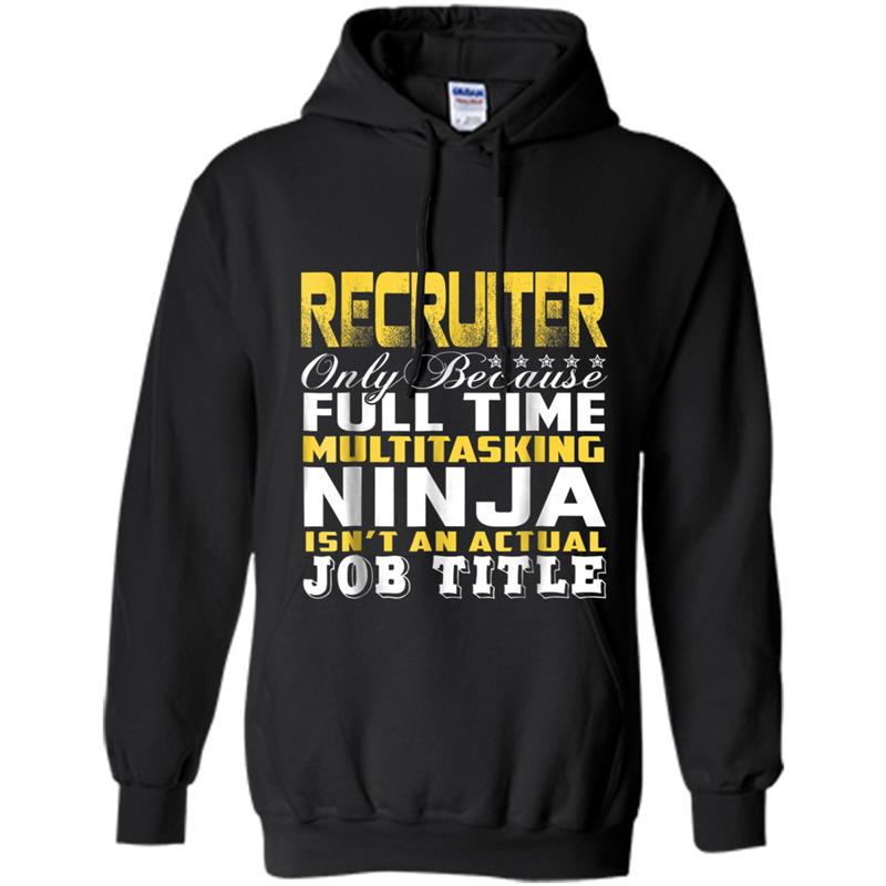 Recruiter Ninja Isn't An Actual Job Title Hoodie-mt