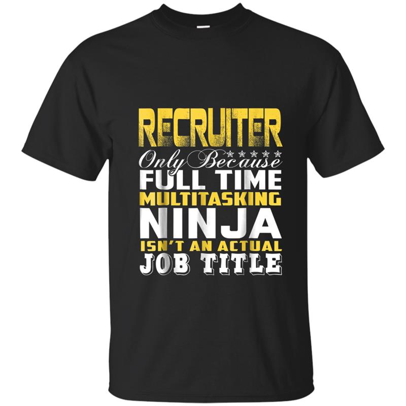 Recruiter Ninja Isn't An Actual Job Title T-shirt-mt