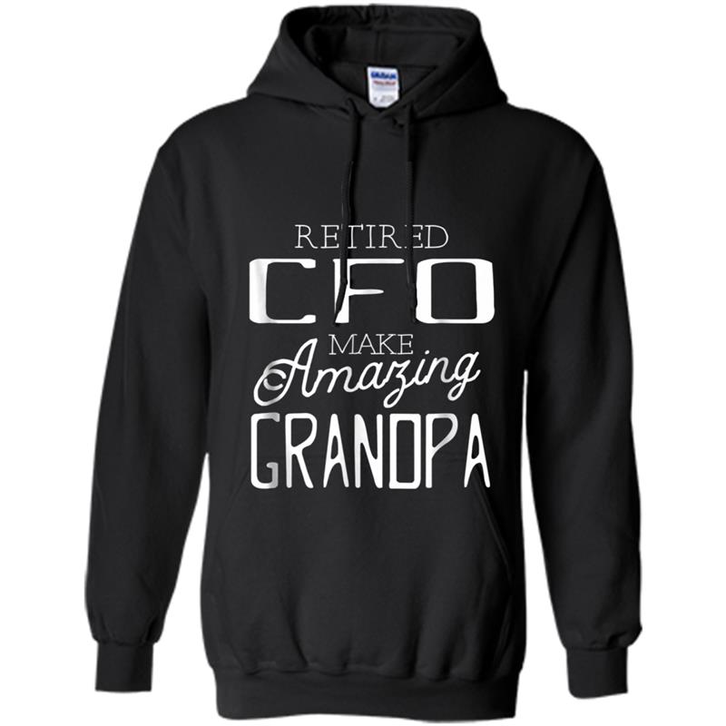 Retired CFO Make Amazing Grandpa Father's Day Hoodie-mt