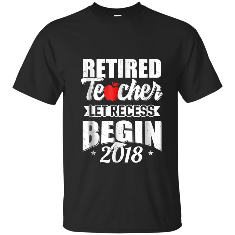 Retired Teacher Let Recess Begin 2018 Retirement T-shirt-mt