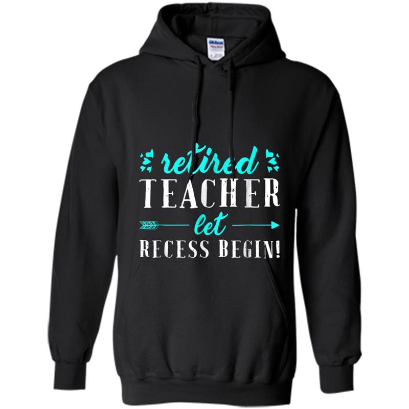 Retired Teacher Let the Recess Begin Funny Retirement Tee Hoodie-mt