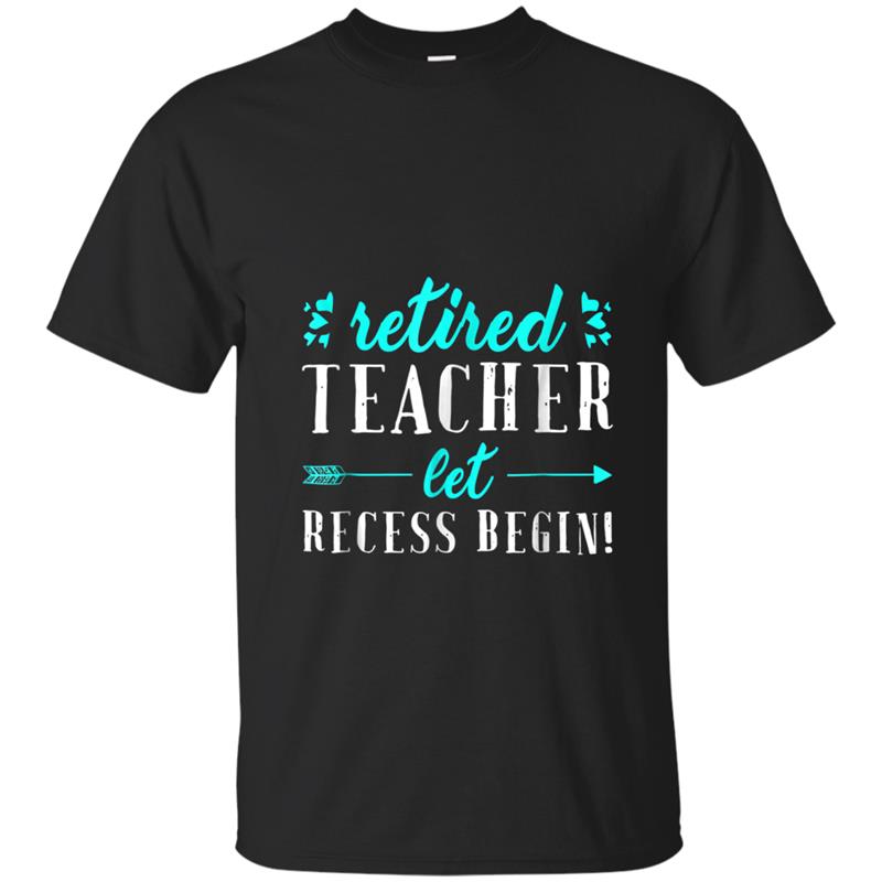 Retired Teacher Let the Recess Begin Funny Retirement Tee T-shirt-mt