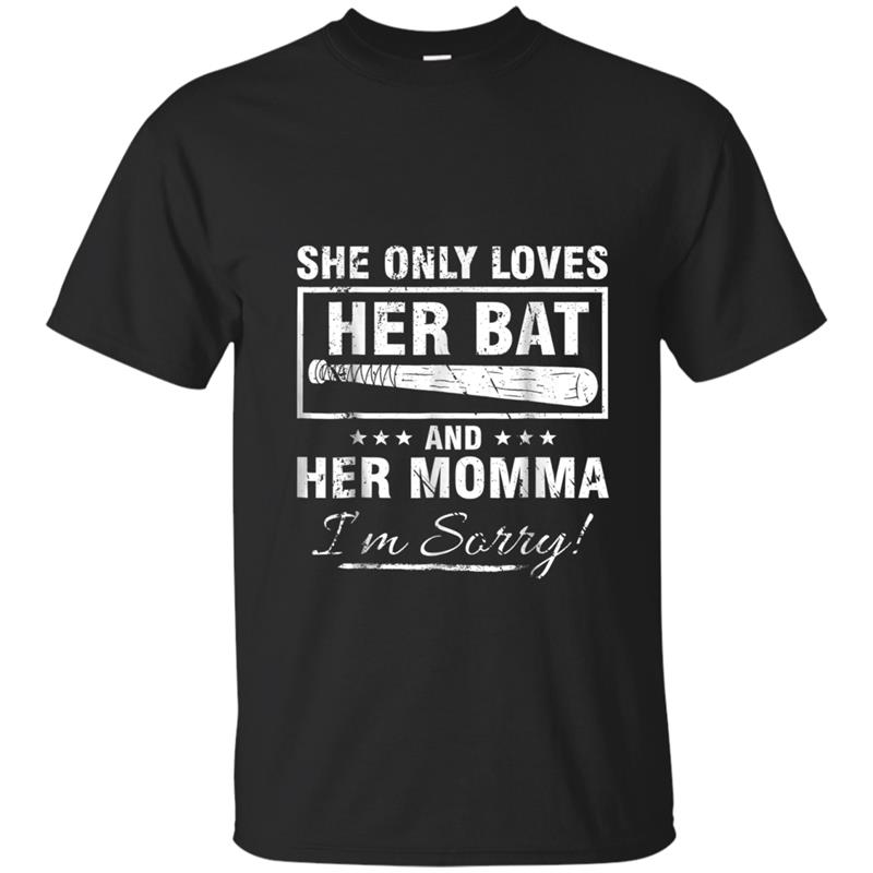 SHE ONLY LOVES HER BAT AND HER MOMMA I'M SORRY T-shirt-mt