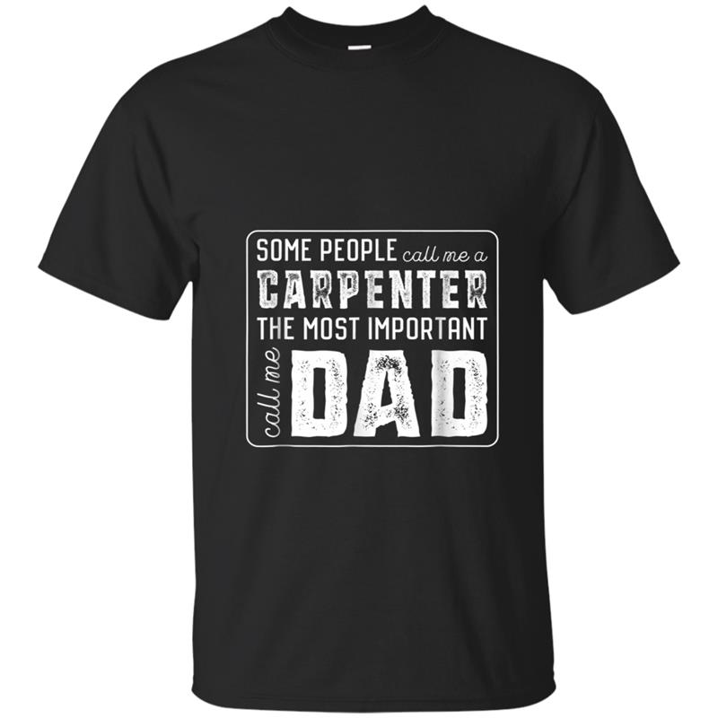 Some Call Me A Carpenter Important Call Me Dad T-shirt-mt